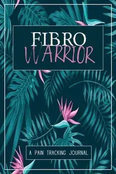 Fibro Warrior: A Symptom & Pain Tracking Journal for Fibromyalgia and Chronic Pain, Paperback/Wellness Warrior Press