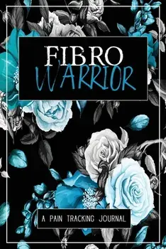 Fibro Warrior: A Symptom & Pain Tracking Journal for Fibromyalgia and Chronic Pain, Paperback/Wellness Warrior Press