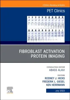 Fibroblast Activation Protein Imaging, An Issue of PET Clinics, Hardback/***