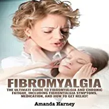 Fibromyalgia: The Ultimate Guide to Fibromyalgia and Chronic Fatigue, Including Fibromyalgia Symptoms, Medication, and How to Get Re, Paperback/Amanda Harney