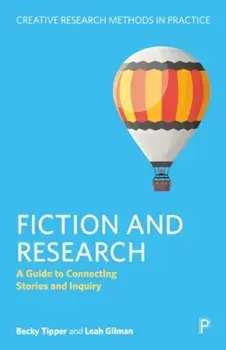 Fiction and Research. A Guide to Connecting Stories and Inquiry, Hardback/Leah (University of Manchester) Gilman