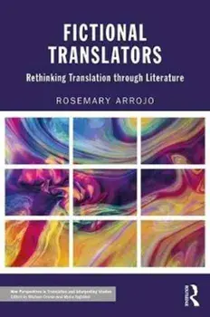Fictional Translators. Rethinking Translation through Literature, Paperback/Rosemary Arrojo