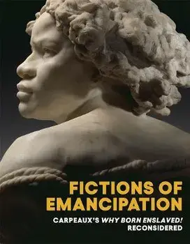 Fictions of Emancipation - Carpeaux`s Why Born Enslaved! Reconsidered, Paperback/Wendy S. Walters