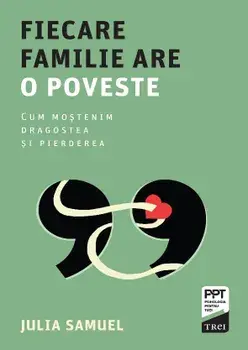 Fiecare familie are o poveste. Cum mostenim dragostea si pierderea/Julia Samuel