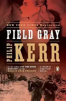 Field Gray: A Bernie Gunther Novel, Paperback/Philip Kerr