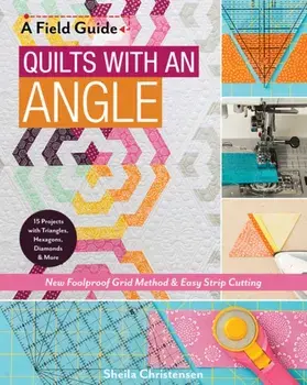 Field Guide - Quilts with an Angle. New Foolproof Grid Method & Easy Strip Cutting, Paperback/Sheila Christensen