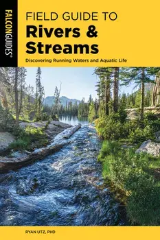 Field Guide to Rivers & Streams. Discovering Running Waters and Aquatic Life, Paperback/Ryan, Ph.D. Utz