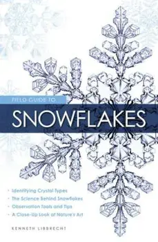 Field Guide to Snowflakes, Paperback/Kenneth Libbrecht