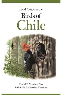 Field Guide to the Birds of Chile - Daniel E. Mart�nez Pi�a