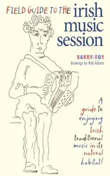 Field Guide to the Irish Music Session, Paperback/Barry Foy