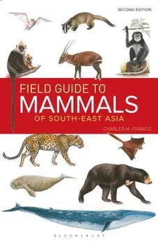 Field Guide to the Mammals of South-East Asia (2nd Edition), Paperback/Charles Francis