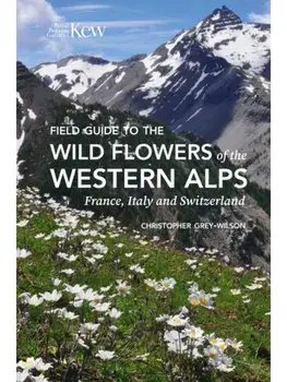 Field Guide to the Wild Flowers of the Western Alps, Paperback/Christopher Grey-Wilson