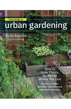 Field Guide to Urban Gardening