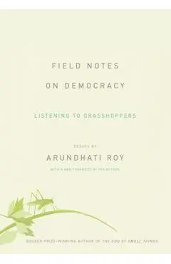 Field Notes on Democracy: Listening to Grasshoppers - Arundhati Roy