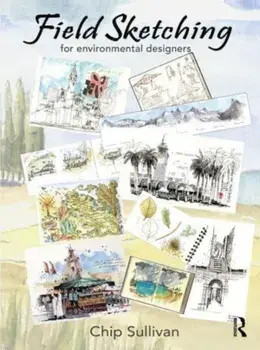 Field Sketching for Environmental Designers, Paperback/Chip Sullivan