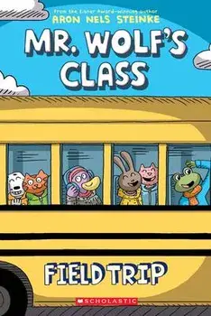 Field Trip (Mr. Wolf's Class #4), 4, Paperback/Aron Nels Steinke