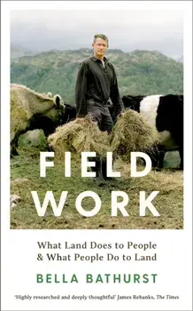 Field Work. What Land Does to People & What People Do to Land, Main, Paperback/Bella Bathurst