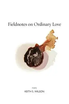 Fieldnotes on Ordinary Love, Paperback/Keith S. Wilson