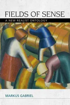 Fields of Sense. A New Realist Ontology, Paperback/Markus Gabriel