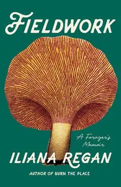 Fieldwork: A Forager's Memoir - Iliana Regan