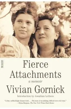 Fierce Attachments: A Memoir - Vivian Gornick