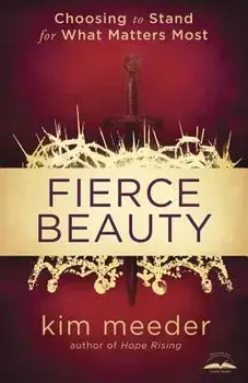 Fierce Beauty: Choosing to Stand for What Matters Most, Paperback/Kim Meeder