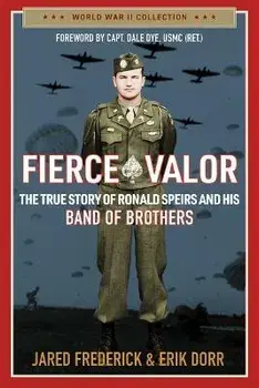 Fierce Valor: The True Story of Ronald Speirs and His Band of Brothers, Paperback/Jared Frederick
