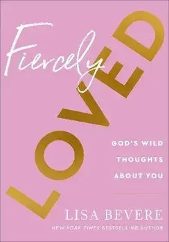 Fiercely Loved - God`s Wild Thoughts about You, Hardback/Lisa Bevere