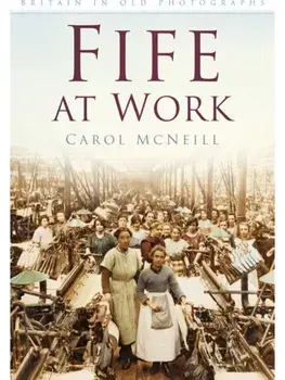 Fife at Work. Britain in Old Photographs, Paperback/Carol McNeill