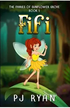 Fifi: A funny chapter book for kids ages 9-12 (The Fairies of Sunflower Grove 1) - Pj Ryan