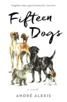 Fifteen Dogs, Paperback/Andre Alexis