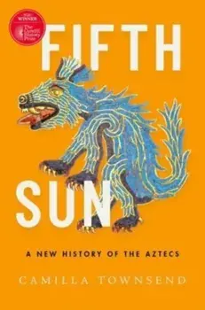Fifth Sun. A New History of the Aztecs, Paperback/***