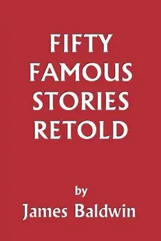 Fifty Famous Stories Retold, Paperback/James Baldwin