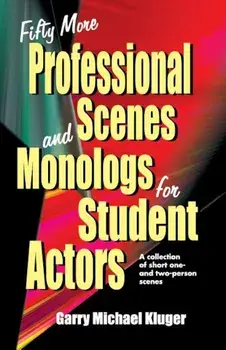 Fifty More Professional Scenes and Monologs for Student Actors: A Collection of Short One-And Two-Person Scenes, Paperback/Garry Michael Kluger