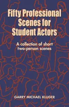 Fifty Professional Scenes for Student Actors: A Collection of Short Two-Person Scenes, Paperback/Garry Michael Kluger