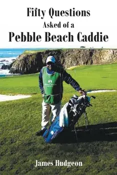 Fifty Questions Asked of a Pebble Beach Caddie, Paperback/James Hudgeon