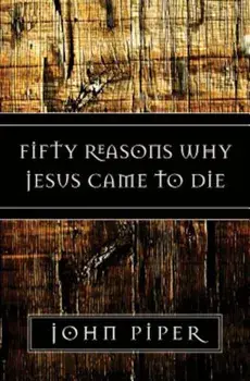 Fifty Reasons Why Jesus Came to Die, Paperback/John Piper