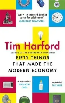 Fifty Things that Made the Modern Economy, Paperback/Tim Harford
