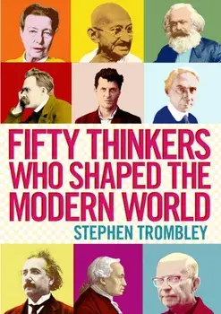 Fifty Thinkers Who Shaped the Modern World, Paperback/Stephen Trombley