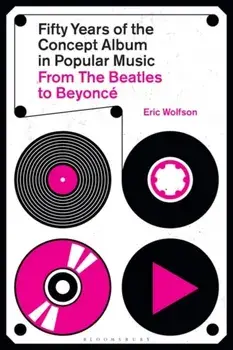 Fifty Years of the Concept Album in Popular Music. From The Beatles to Beyonce, Paperback/Eric (Writer, USA) Wolfson