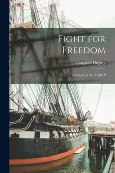 Fight for Freedom: the Story of the NAACP, Paperback/Langston 1902-1967 Hughes