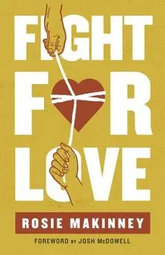Fight for Love: How to Take Your Marriage Back from Porn - Rosie Makinney
