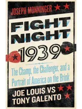 Fight Night 1939. The Champ, the Challenger, and a Portrait of America on the Brink, Paperback/Joseph Monninger