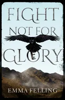 Fight Not For Glory, Paperback/Emma Felling