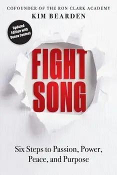 Fight Song: Six Steps to Passion, Power, Peace, and Purpose, Paperback/Kim Bearden
