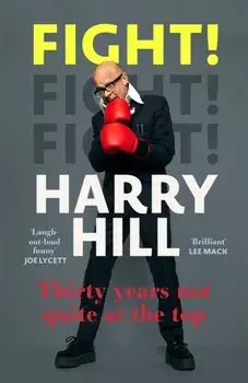 Fight!. Thirty Years Not Quite at the Top, Paperback/Harry Hill