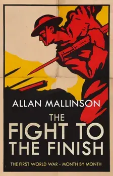 Fight to the Finish. The First World War - Month by Month, Paperback/Allan Mallinson