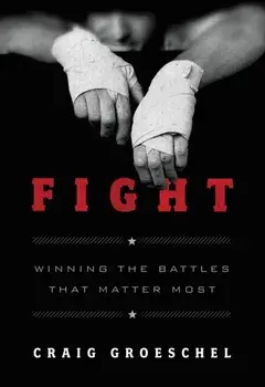Fight. Winning the Battles That Matter Most, Paperback/Craig Groeschel
