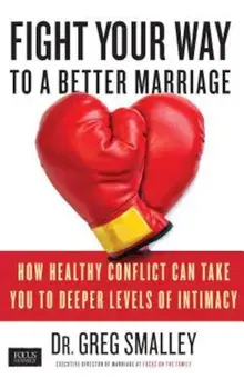 Fight Your Way to a Better Marriage: How Healthy Conflict Can Take You to Deeper Levels of Intimacy, Paperback/Greg Smalley