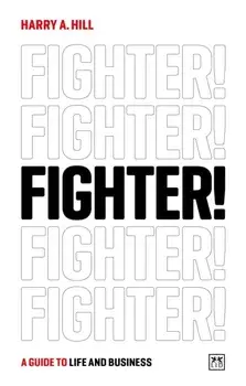 Fighter!. A guide to life and business, Paperback/Harry A. Hill